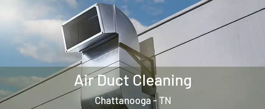  Air Duct Cleaning Chattanooga - TN