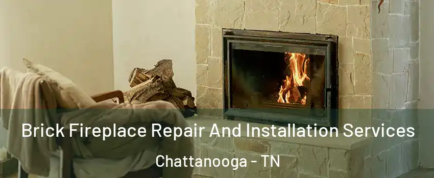 Brick Fireplace Repair And Installation Services Chattanooga - TN