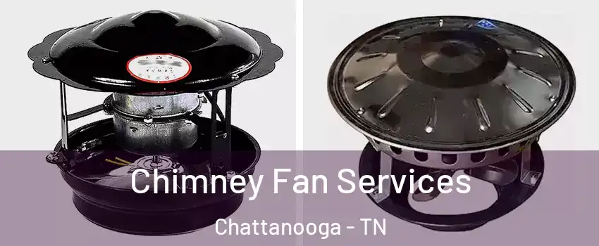  Chimney Fan Services Chattanooga - TN