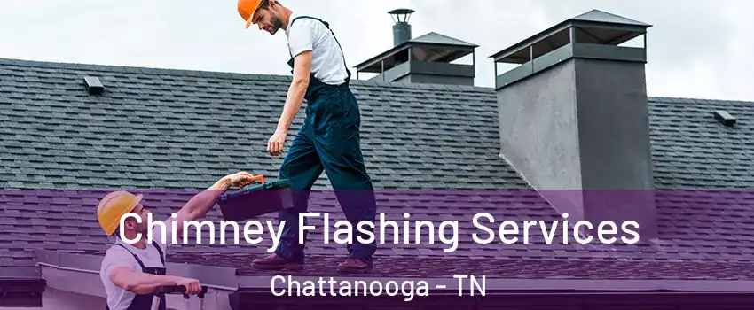  Chimney Flashing Services Chattanooga - TN