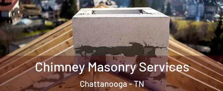 Chimney Masonry Services Chattanooga - TN