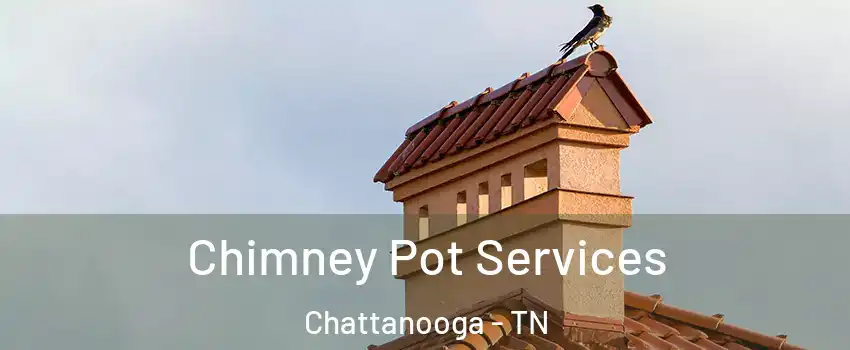 Chimney Pot Services Chattanooga - TN