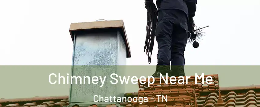 Chimney Sweep Near Me Chattanooga - TN