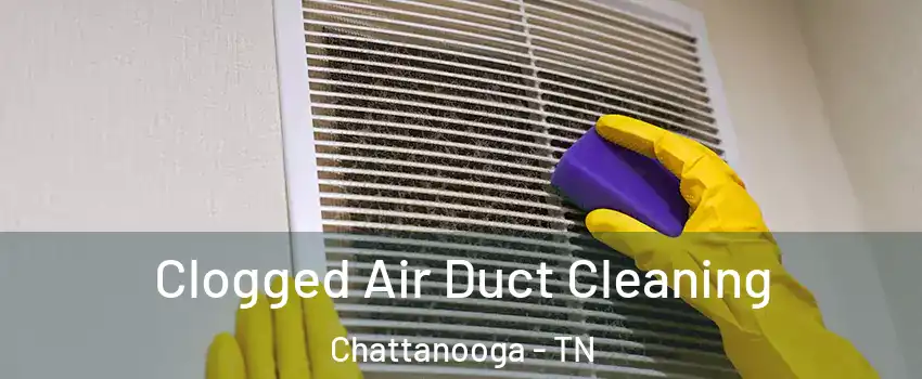  Clogged Air Duct Cleaning Chattanooga - TN