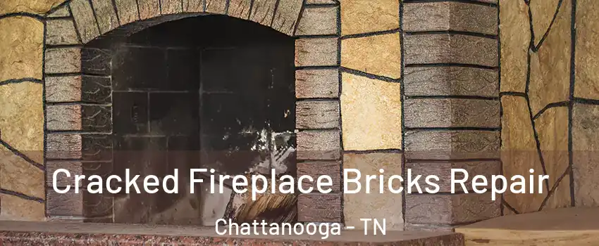  Cracked Fireplace Bricks Repair Chattanooga - TN