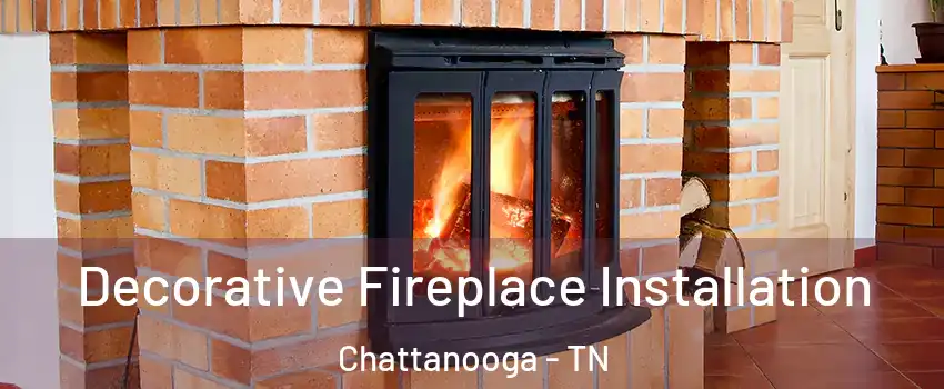  Decorative Fireplace Installation Chattanooga - TN