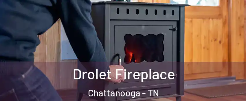  Drolet Fireplace Chattanooga - TN