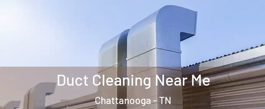 Duct Cleaning Near Me Chattanooga - TN