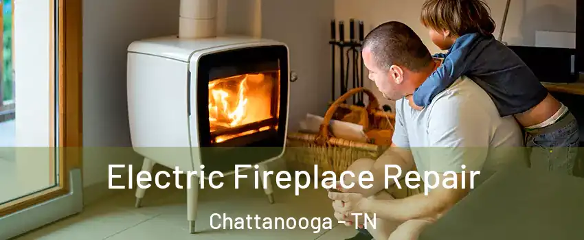  Electric Fireplace Repair Chattanooga - TN