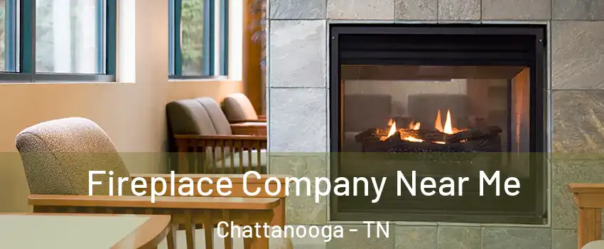  Fireplace Company Near Me Chattanooga - TN