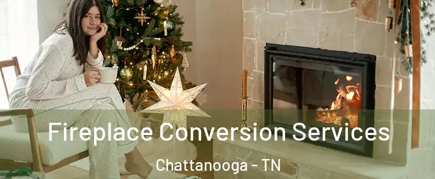  Fireplace Conversion Services Chattanooga - TN