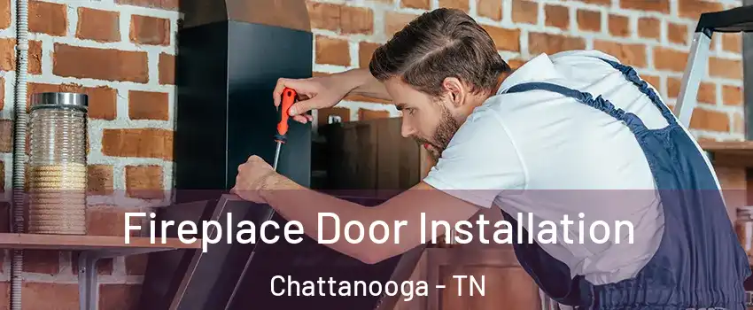 Fireplace Door Installation Chattanooga - TN