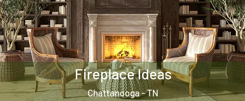  Fireplace Ideas Chattanooga - TN