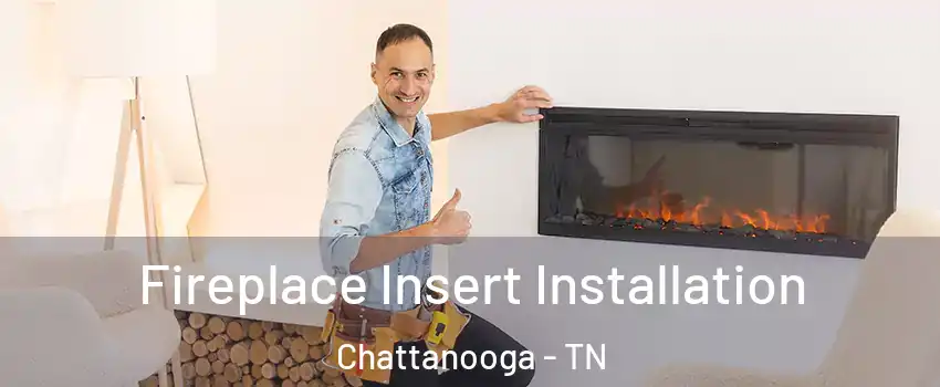  Fireplace Insert Installation Chattanooga - TN