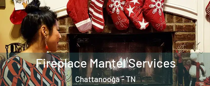  Fireplace Mantel Services Chattanooga - TN