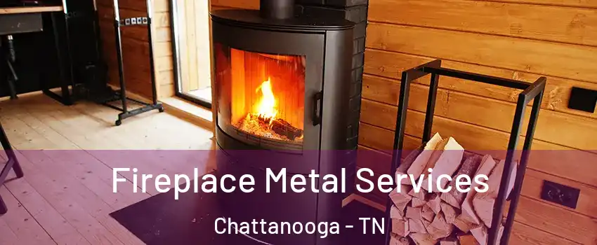  Fireplace Metal Services Chattanooga - TN