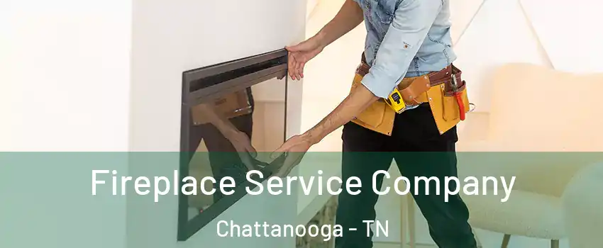  Fireplace Service Company Chattanooga - TN