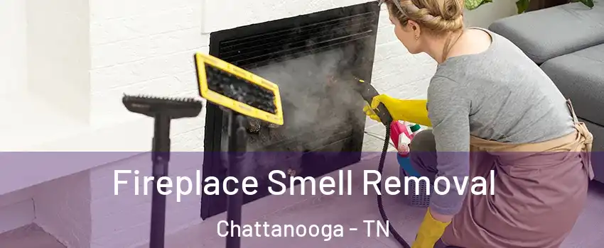  Fireplace Smell Removal Chattanooga - TN