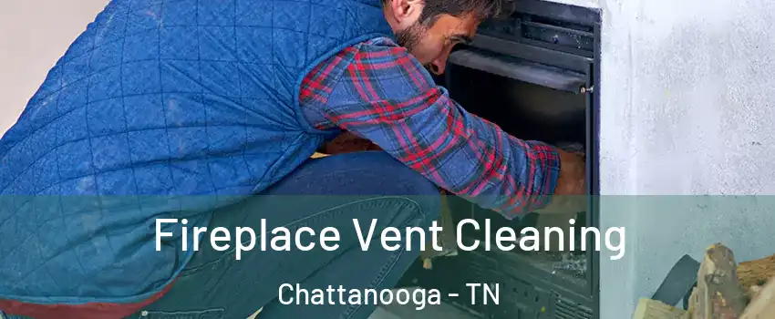  Fireplace Vent Cleaning Chattanooga - TN