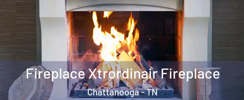  Fireplace Xtrordinair Fireplace Chattanooga - TN