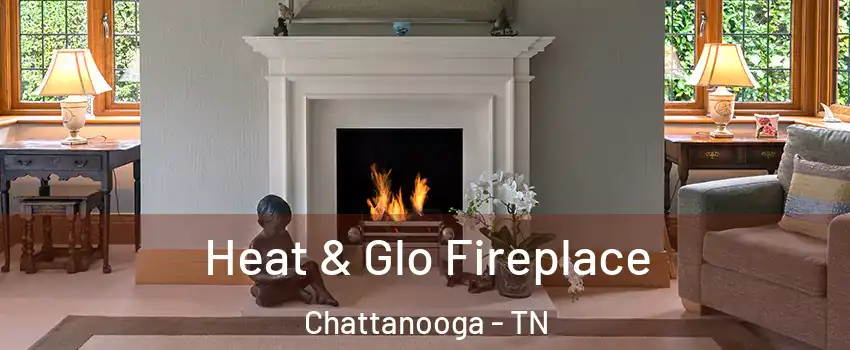  Heat & Glo Fireplace Chattanooga - TN