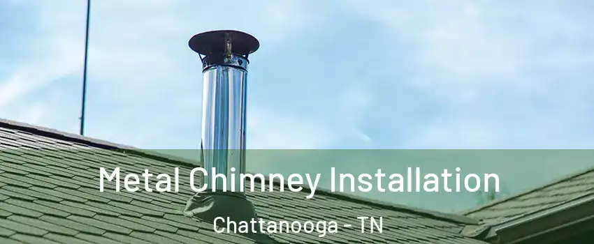 Metal Chimney Installation Chattanooga - TN
