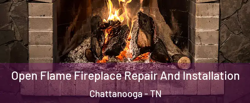  Open Flame Fireplace Repair And Installation Chattanooga - TN