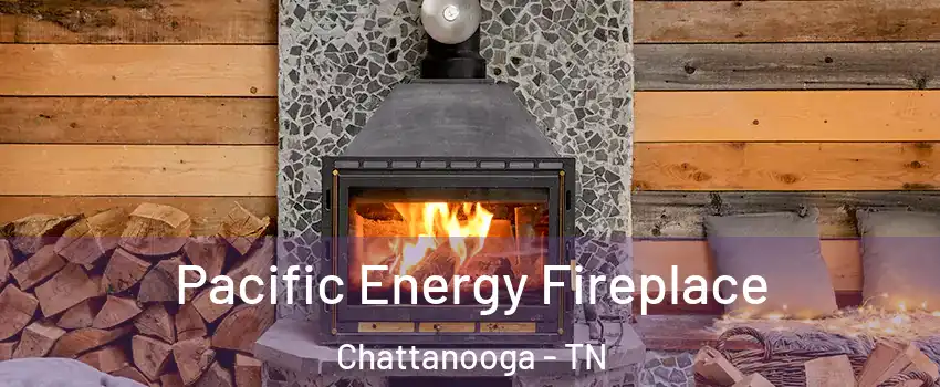  Pacific Energy Fireplace Chattanooga - TN