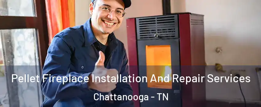  Pellet Fireplace Installation And Repair Services Chattanooga - TN
