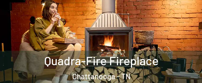  Quadra-Fire Fireplace Chattanooga - TN