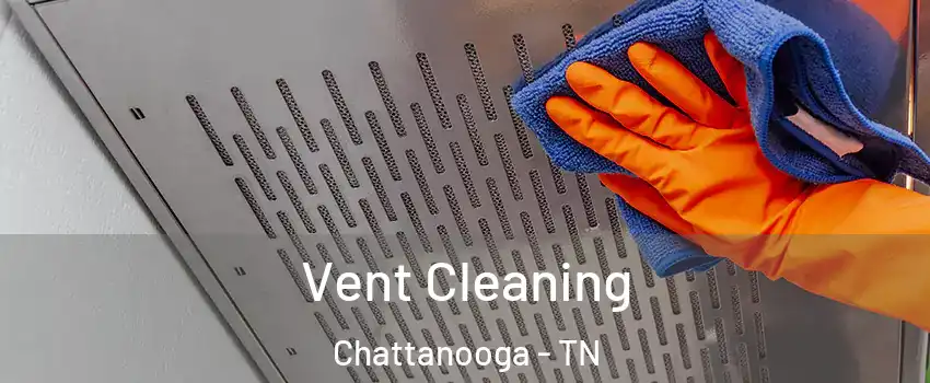  Vent Cleaning Chattanooga - TN