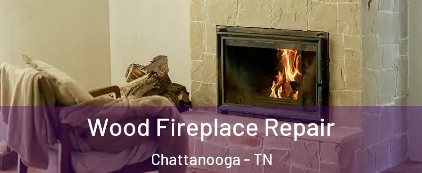  Wood Fireplace Repair Chattanooga - TN