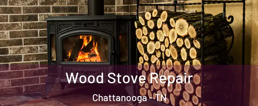  Wood Stove Repair Chattanooga - TN